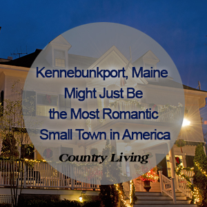 Kennebunkport, Maine Might Just Be the Most Romantic Small Town in America